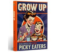 Grow Up! A Picky Eaters Recipe Gift Book - Joke Gift For Fussy Eaters