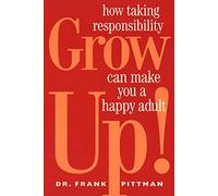 Grow Up!: How Taking Responsibility Can Make You a Happy Adult