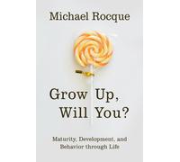 Grow Up, Will You? : Maturity, Development, and Behavior Through Life