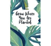 Grow Where You Are Planted: Tropical Palm Leaves Design - Take Notes, Make To-Do Lists, Record Important Information - 6"x9" with 120 Wide-Ruled Lined Pages