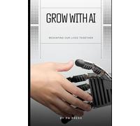 Grow with AI: Reshaping and Empowering People and Businesses in the Age of AI