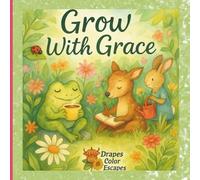 Grow With Grace: Slow Down, Color, and Bloom With Every Page