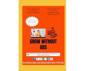 Grow Without Ads: Everything You Need to Know to Start, Grow and Thrive Online - 100% Free Tools.