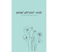 Grow Without Noise: The Quiet Way to Realign Your Life