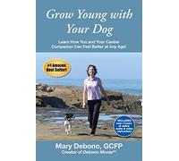 Grow Young with Your Dog: Learn How You and Your Canine Companion Can Feel Better at Any Age!
