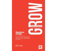 Grow Your Business: How to build a world class business one relationship at a time: 3 (PublishU)