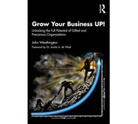 Grow Your Business UP! : Unlocking the Full Potential of Gifted and Precocious Organizations