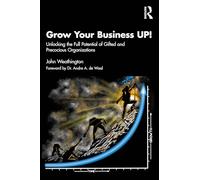 Grow Your Business UP!: Unlocking the Full Potential of Gifted and Precocious Organizations