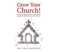 Grow Your Church!: Overcome the biggest obstacle to church growth and get 85% of your first-time visitors to return