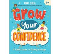 Grow Your Confidence: A Child's Guide to Finding Courage