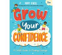 Grow Your Confidence : A Child's Guide to Finding Courage