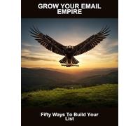 Grow Your Email Empire: Fifty Ways To Build Your List
