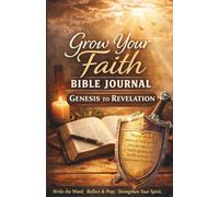 Grow Your Faith Bible Journal: A Scripture Writing Plan to Strengthen Your Faith and Sharpen Your Spirit Sword