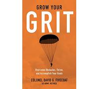 Grow Your Grit: Overcome Obstacles, Thrive, and Accomplish Your Goals
