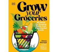 Grow Your Groceries : 40 Hacks for Growing Plants from - NEW Simon Akeroyd 202