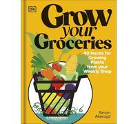 Grow Your Groceries : 40 Hacks for Growing Plants from Supermarket Foods by ...
