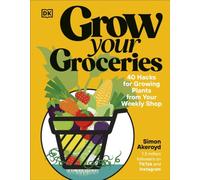 Grow Your Groceries: 40 Hacks for Growing Plants from Your Weekly Shop: A SUNDAY TIMES BESTSELLER