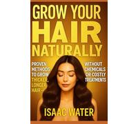 Grow Your Hair Naturally: Proven Methods to Grow Thicker, Longer Hair Without Chemicals or Costly Treatments (The Natural Cure Series)