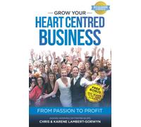 Grow Your Heart Centred Business: From Passion To Profit