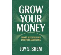 GROW YOUR MONEY SMART INVESTING FOR EVERYDAY AMERICANS: Building Wealth Through Smart Investing, Budgeting, and Compound Growth for Financial Freedom, Passive Income, and Long-Term Security