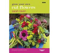 Grow Your Own Cut Flowers: a practical, step-by-step guide to growing the best flowers to pick and arrange at home