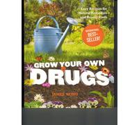 Grow Your Own Drugs: Easy Recipes for Natural Remedies and Beauty Fixes
