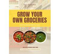 Grow Your Own Groceries: Even If You Kill Every Plant You Touch (Affordable Budget Series)