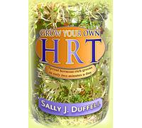 Grow Your Own HRT: Sprout hormone-rich greens in only two minutes a day