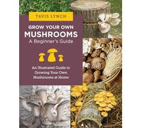 Grow Your Own Mushrooms: A Beginner's Guide