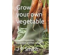 Grow your own vegetable 1: Garden Preparation, Equipment and Pest control