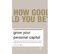 Grow Your Personal Capital: What You Know, Who You Know and How to Use It (Momentum)