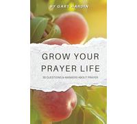 Grow Your Prayer Life: 30 Questions and Answers About Prayer