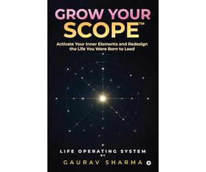 GROW YOUR SCOPE: Activate Your Inner Elements and Redesign the Life You Were Born to Lead
