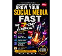 Grow Your Social Media Fast: The 7-Day Blueprint: The Practical Method to Grow on Instagram and TikTok Using Today's Algorithm (The Social Method for Small Businesses)