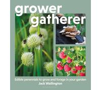Grower Gatherer : Edible perennials to grow and forage in your garden