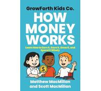GrowForth Kids Co: How Money Works: Learn how to earn it, save it, grow it, and spend it wisely: 1 (GrowForth Kids Co. Business Brain Series)