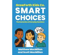 GrowForth Kids Co: Smart Choices: The Economics of Everyday Decisions: 2 (GrowForth Kids Co. Business Brain Series)