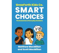 GrowForth Kids Co: Smart Choices: The Economics of Everyday Decisions: 2 (GrowForth Kids Co. Business Brain Series)