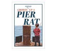 Growin' Up A Pier Rat: Stories, Autobiographies, and Poems Highlighting How California Piers Have Served as the Nursery Ground for Many California Anglers