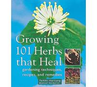 Growing 101 Herbs That Heal