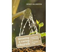Growing a Caring Church: Practical guidelines for pastoral care