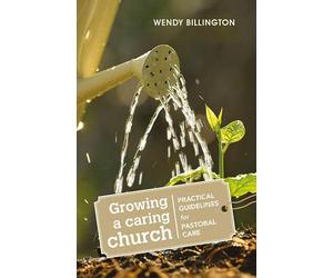 Growing a Caring Church: Practical guidelines for pastoral care