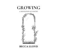 Growing - A Definition of Poetry: poems on love, heartbreak, family and more