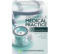 Growing a Medical Practice 2nd Edition: From frustration to a high performance business