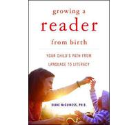 Growing a Reader from Birth - Your Child′s Path from Language to Literacy