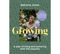 Growing : A year of living and nurturing with the seasons