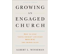 Growing an Engaged Church : How to Stop "Doing Church" and Start Being the Church Again