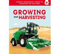 Growing and Harvesting (Mighty Mechanics' Guide to Machines on the Farm)