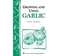 Growing and Using Garlic: Storey's Country Wisdom Bulletin A-183 (Storey Country Wisdom Bulletin)