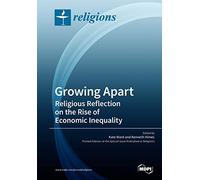 Growing Apart Religious Reflection on the Rise of Economic Inequality